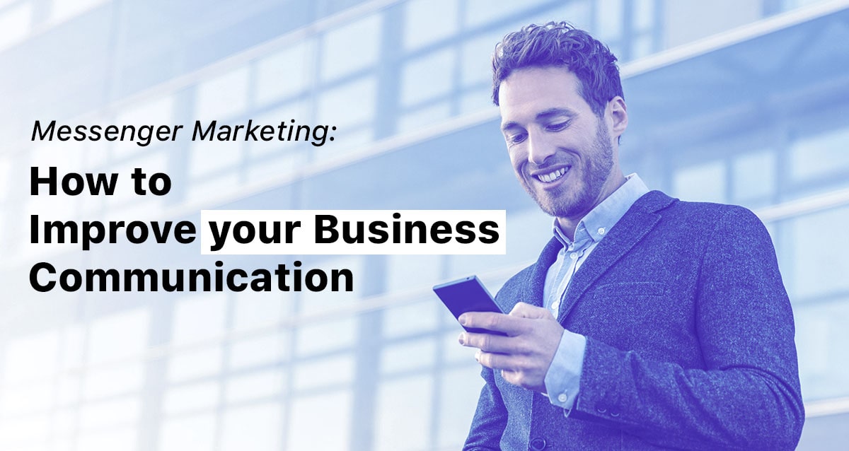 Messenger Marketing: How To Improve Your Business Communication