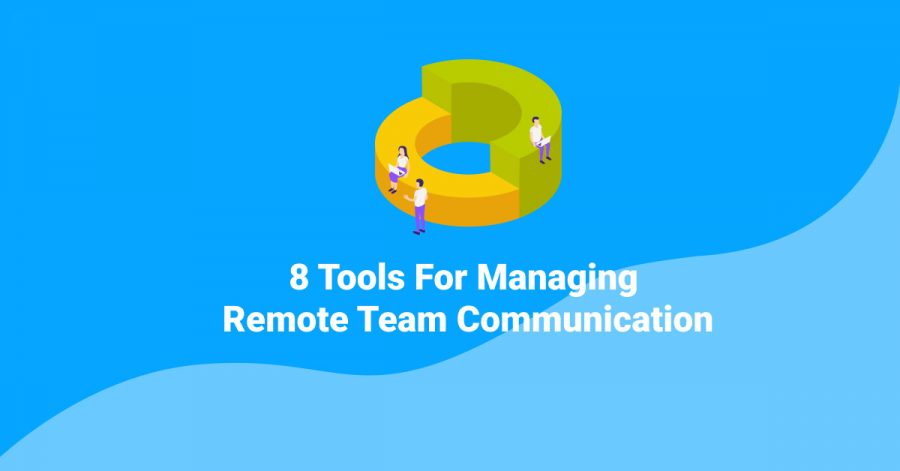 8 Tools For Managing Remote Team Communication managing remote team communication