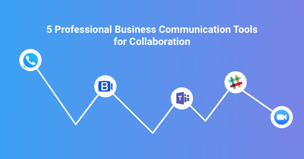 6 Professional Business Communication Tools for Collaboration