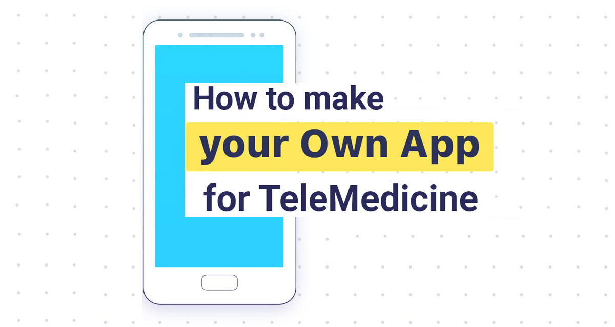 how to make your own app for telemedicine