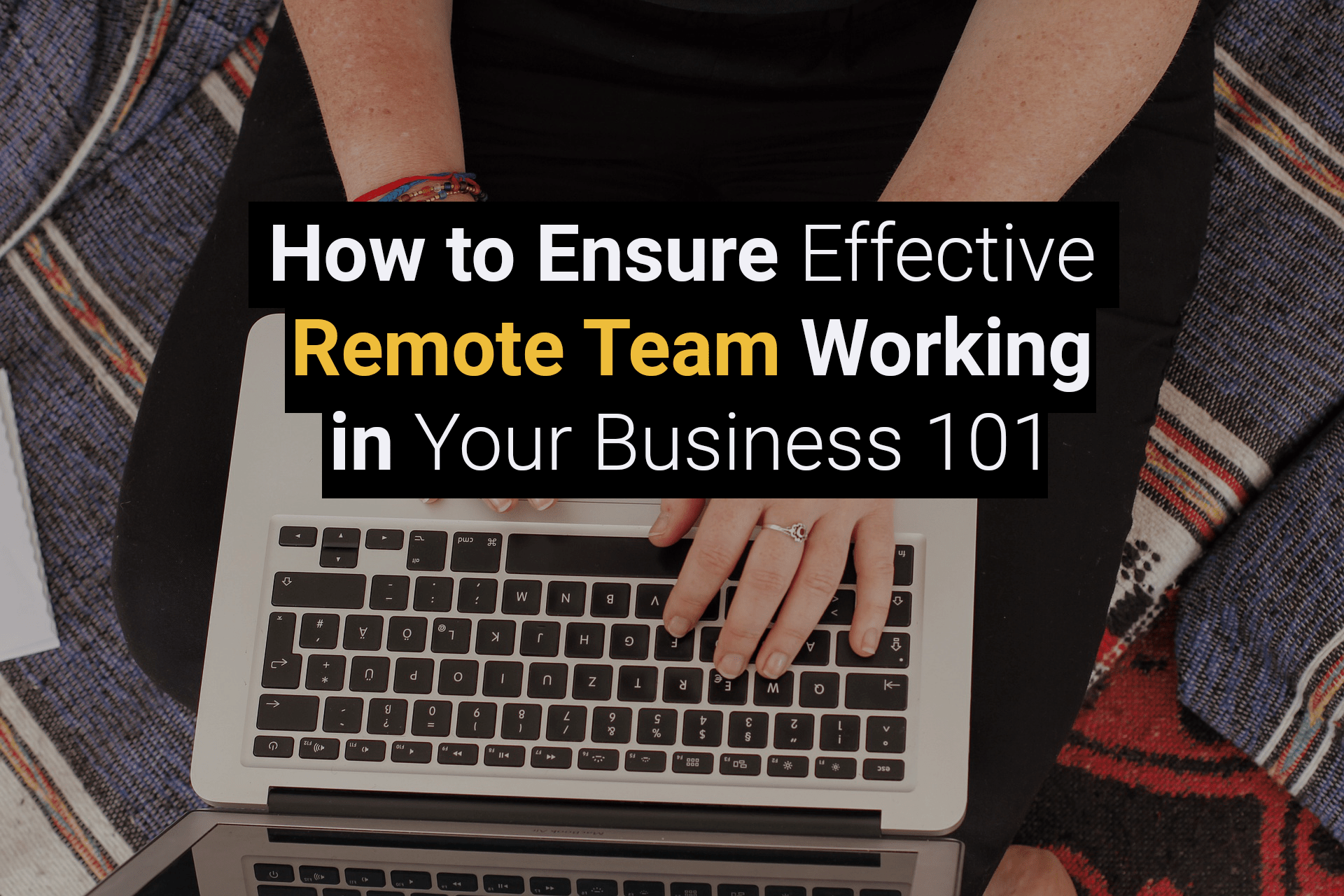 How to Ensure Effective Remote Team Working in Your Business