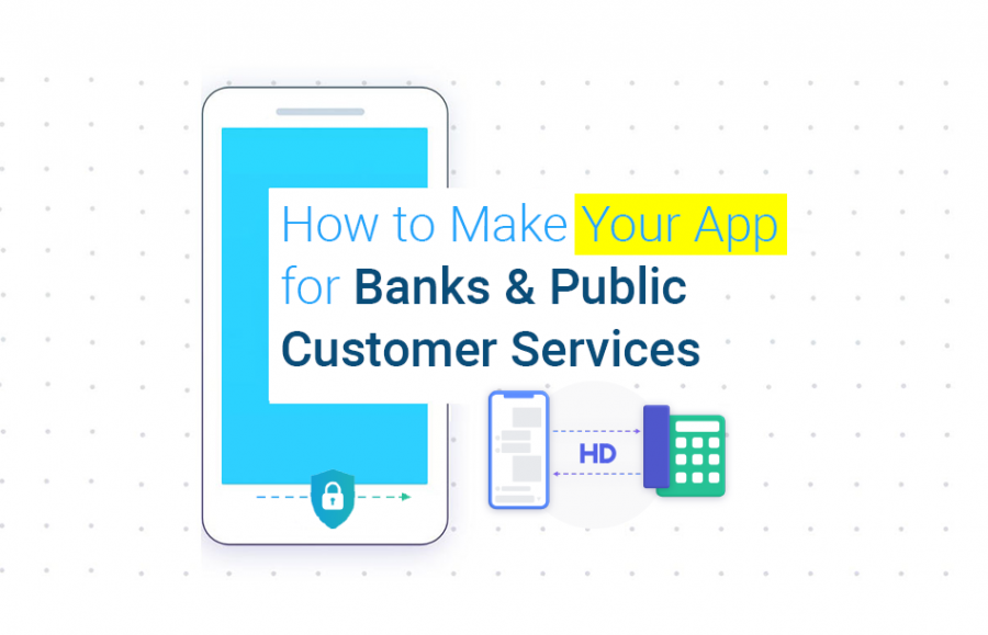 How to Make Your Communication App for Banks and Customer Service