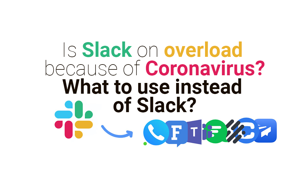 Is Slack on overload because of Coronavirus? What to use instead of Slack?