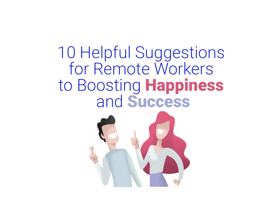 Ten Helpful Suggestions to Boost Success and Happiness for Remote Workers