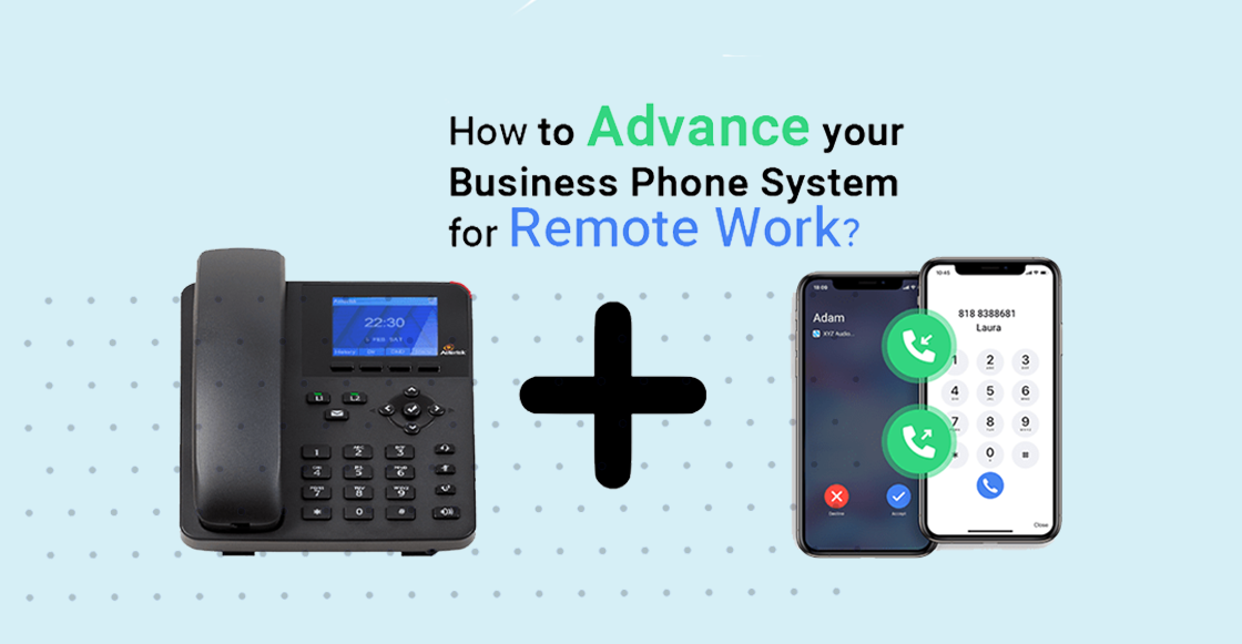 Advancing Your Phone System for Remote Workers & Conferencing