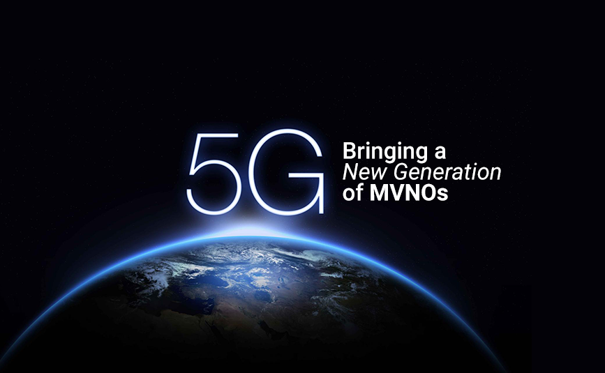 5G Bringing a New Generation of Mobile Virtual Network Operators | MVNOs