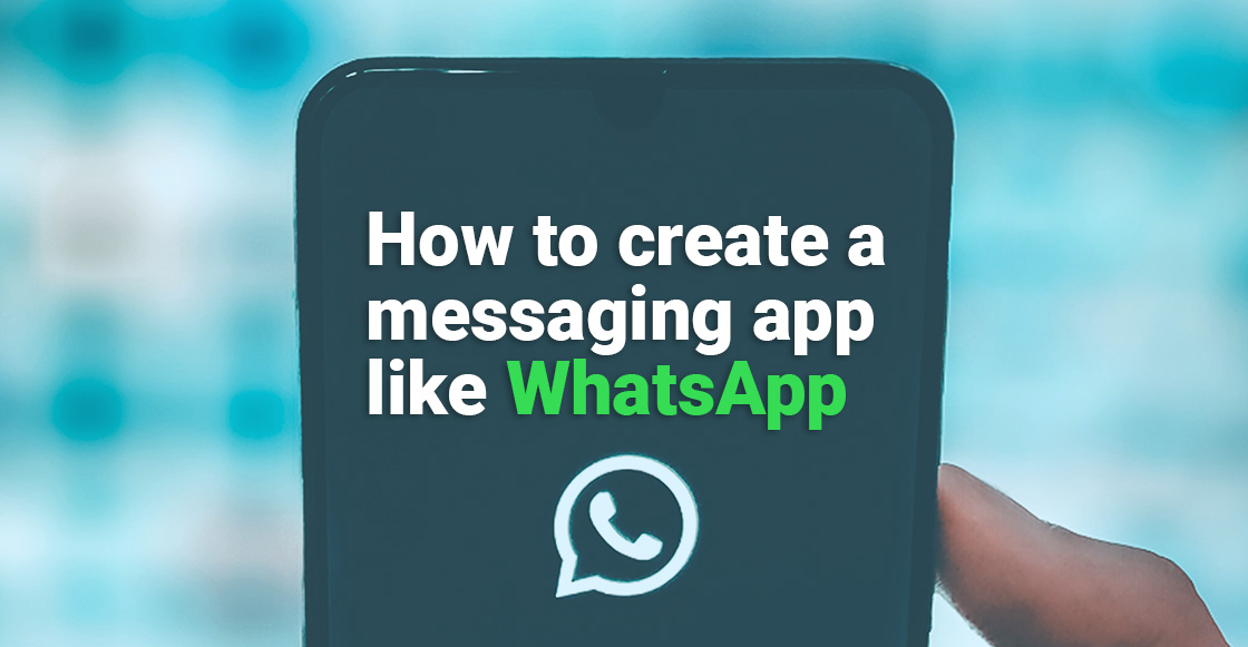 How to create a messaging app like WhatsApp 2021