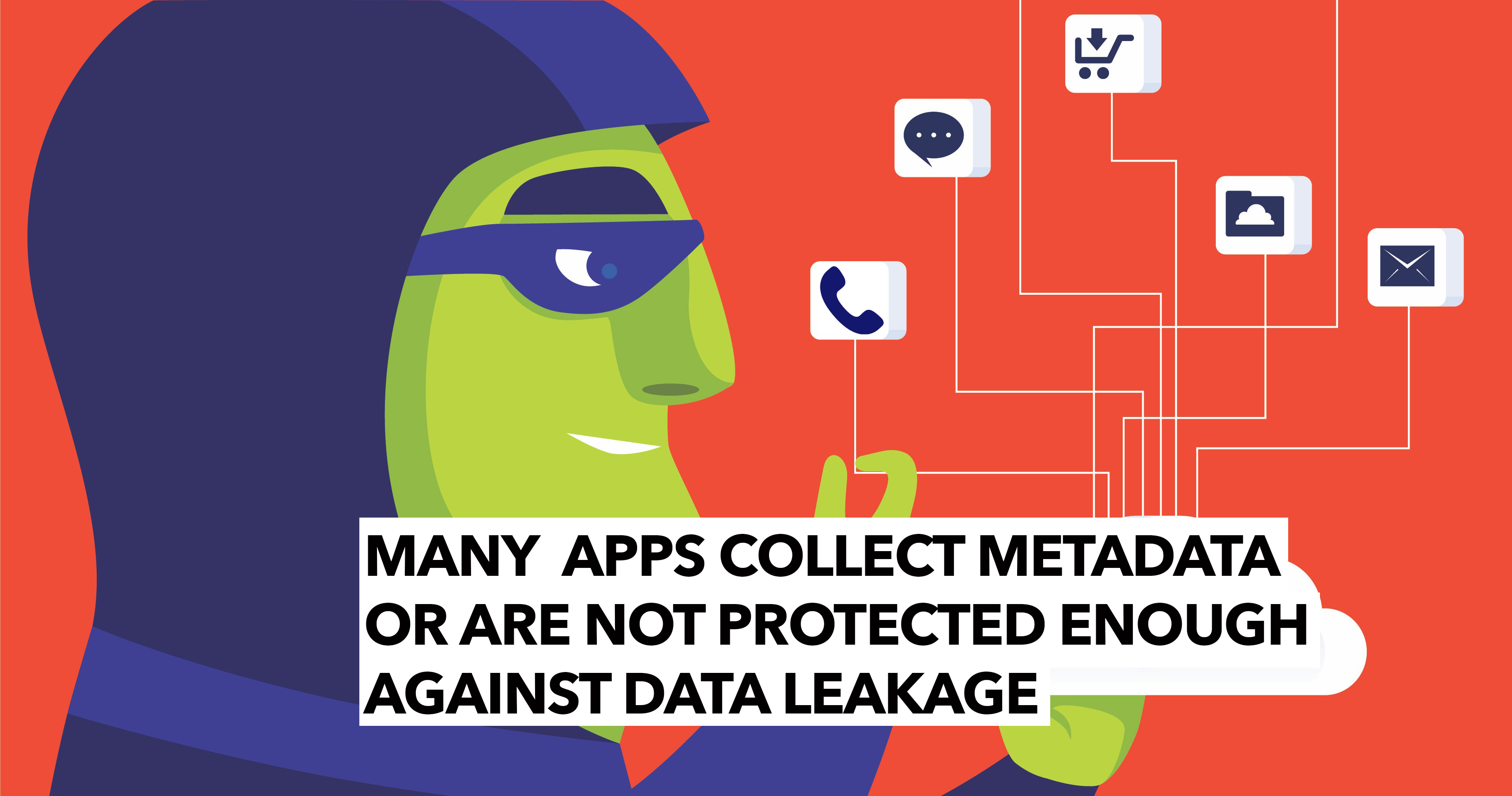 many apps collect metadata or are not protected enough against data leakage