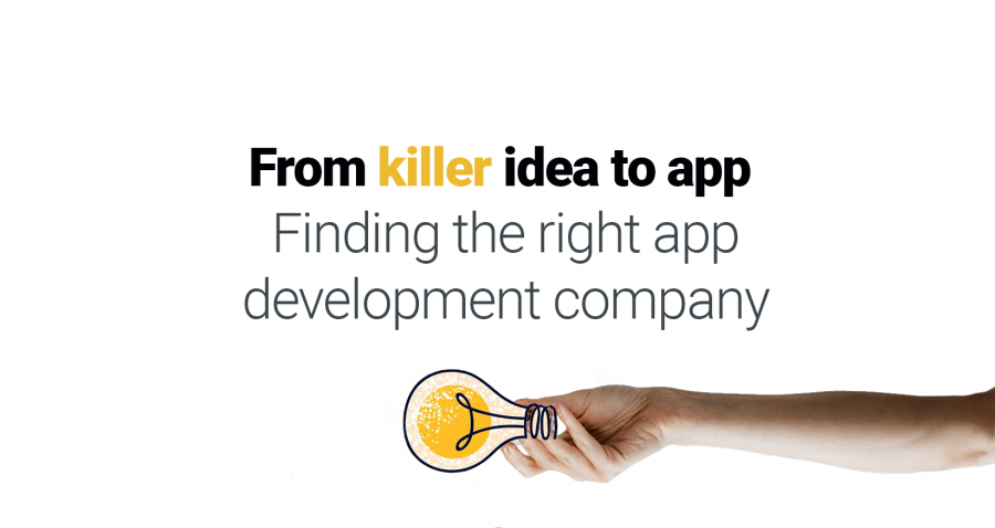 From killer idea to app | Finding the right app development company & estimates