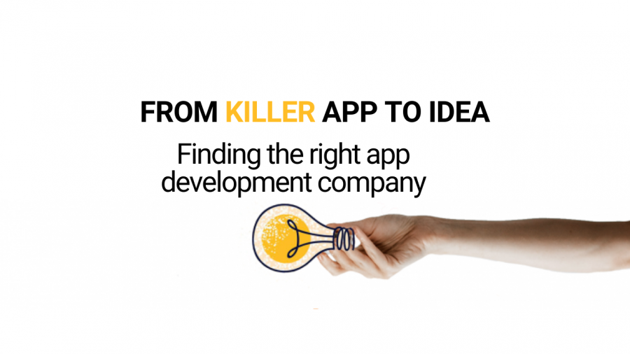 From killer idea to app | Finding the right app development company & estimates