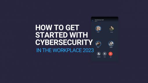 How to Get Started with Cybersecurity in The Workplace 2023