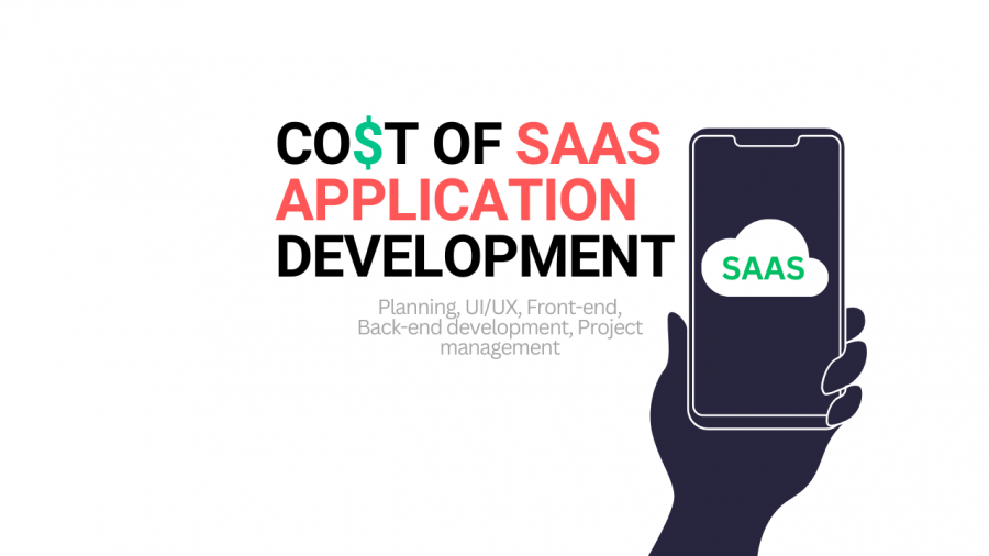 Cost of SaaS App Development (Planning, UI/UX, Front-end, Back-end development, Project management)