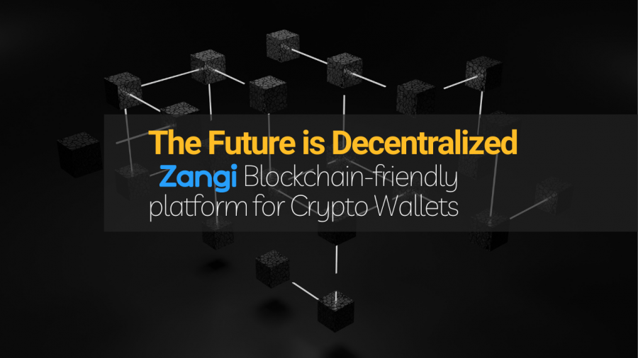 The Future is Decentralized | Zangi Blockchain-friendly platform for Crypto Wallets & more